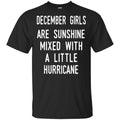 December Girls Are Sunshine Mixed With A Little Hurricane T-Shirts, Hoodie, Tank