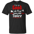 I’m So Good Santa Came Twice Shirt, Hoodie, Tank