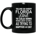 Telling An Angry Florida Girl To Calm Down Works About As Well As Trying To Baptize A Cat Mug