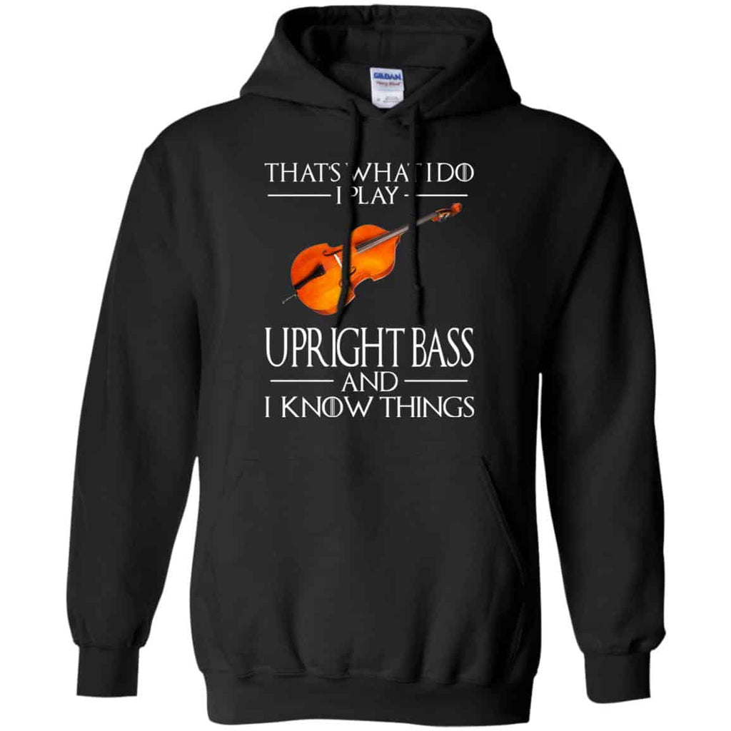 That’s What I Do I Play Upright Bass And I Know Things Game Of Thrones Shirt, Hoodie, Tank