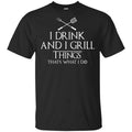 I Drink And I Grill Things That’s What I Do Shirt, Hoodie, Tank
