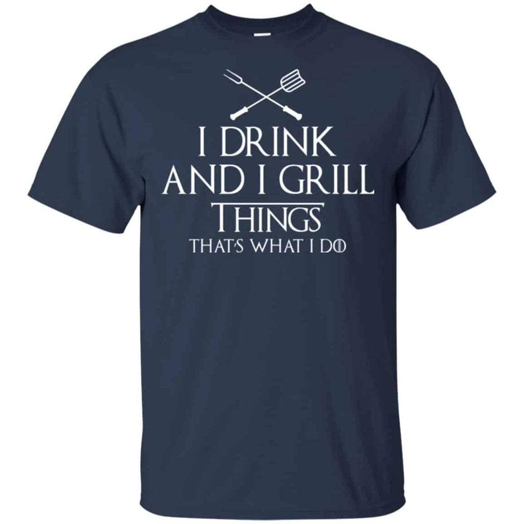 I Drink And I Grill Things That’s What I Do Shirt, Hoodie, Tank