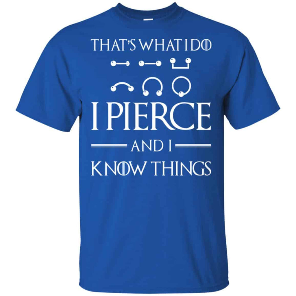 That’s What I Do I Pierce And I Know Things Game Of Thrones Shirt, Hoodie, Tank