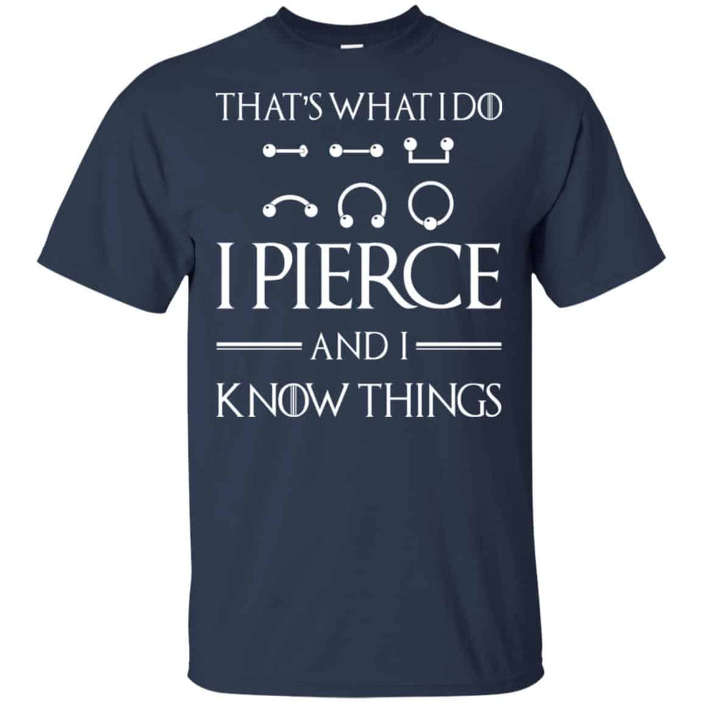 That’s What I Do I Pierce And I Know Things Game Of Thrones Shirt, Hoodie, Tank