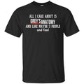 All I Care About Is Grey’s Anatomy And Like Maybe 3 People And Food Shirt, Hoodie, Tank