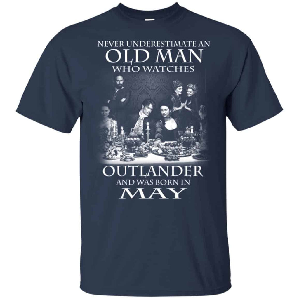 An Old Man Who Watches Outlander And Was Born In May T-Shirts, Hoodie, Tank