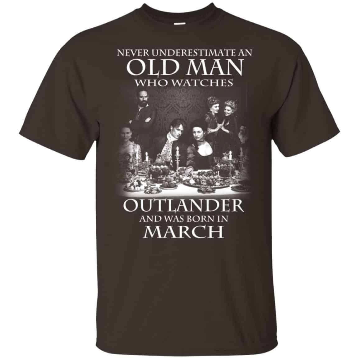 An Old Man Who Watches Outlander And Was Born In March T-Shirts, Hoodie, Tank