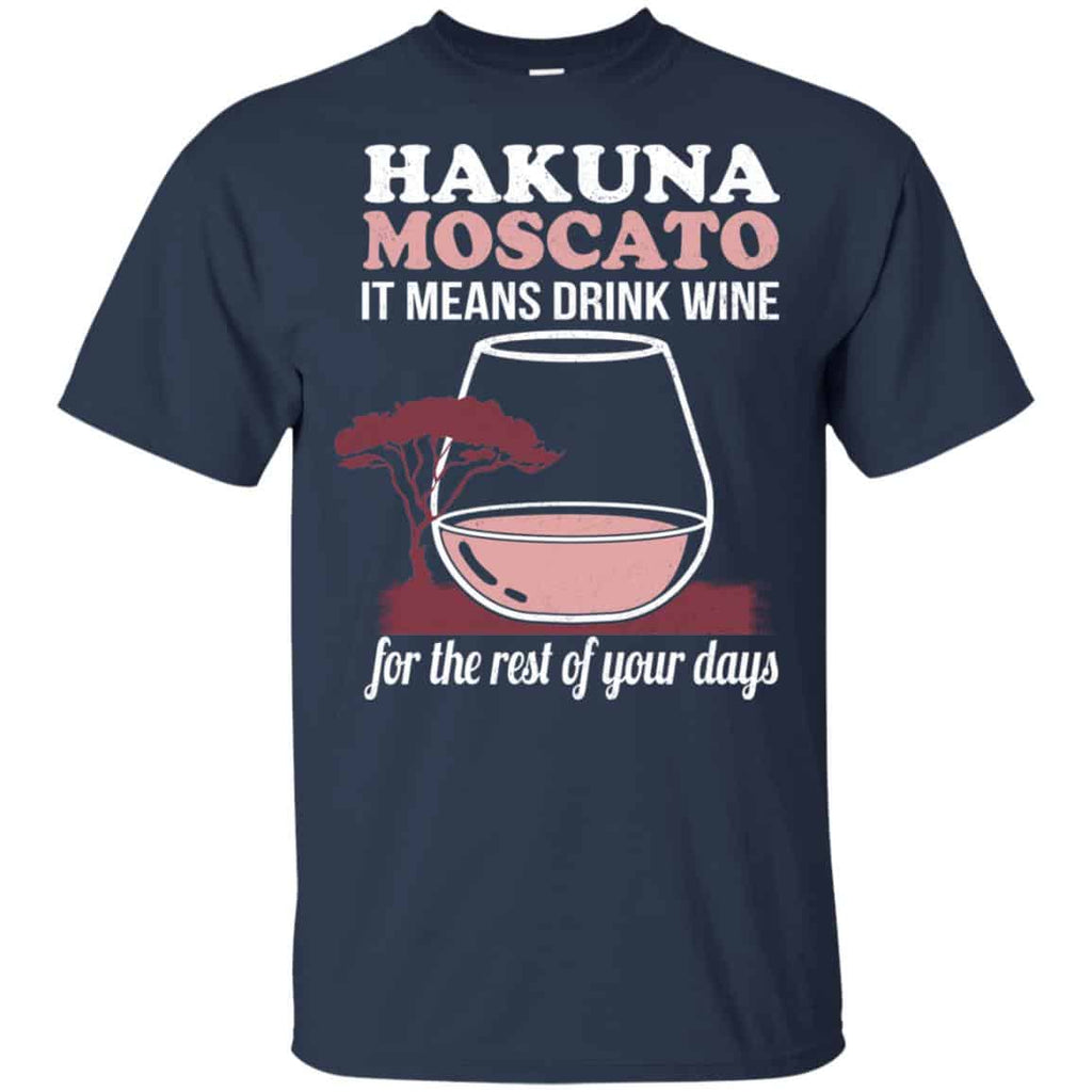 Hakuna Moscato It Means Drink Wine For The Rest Of Your Days Shirt, Hoodie, Tank