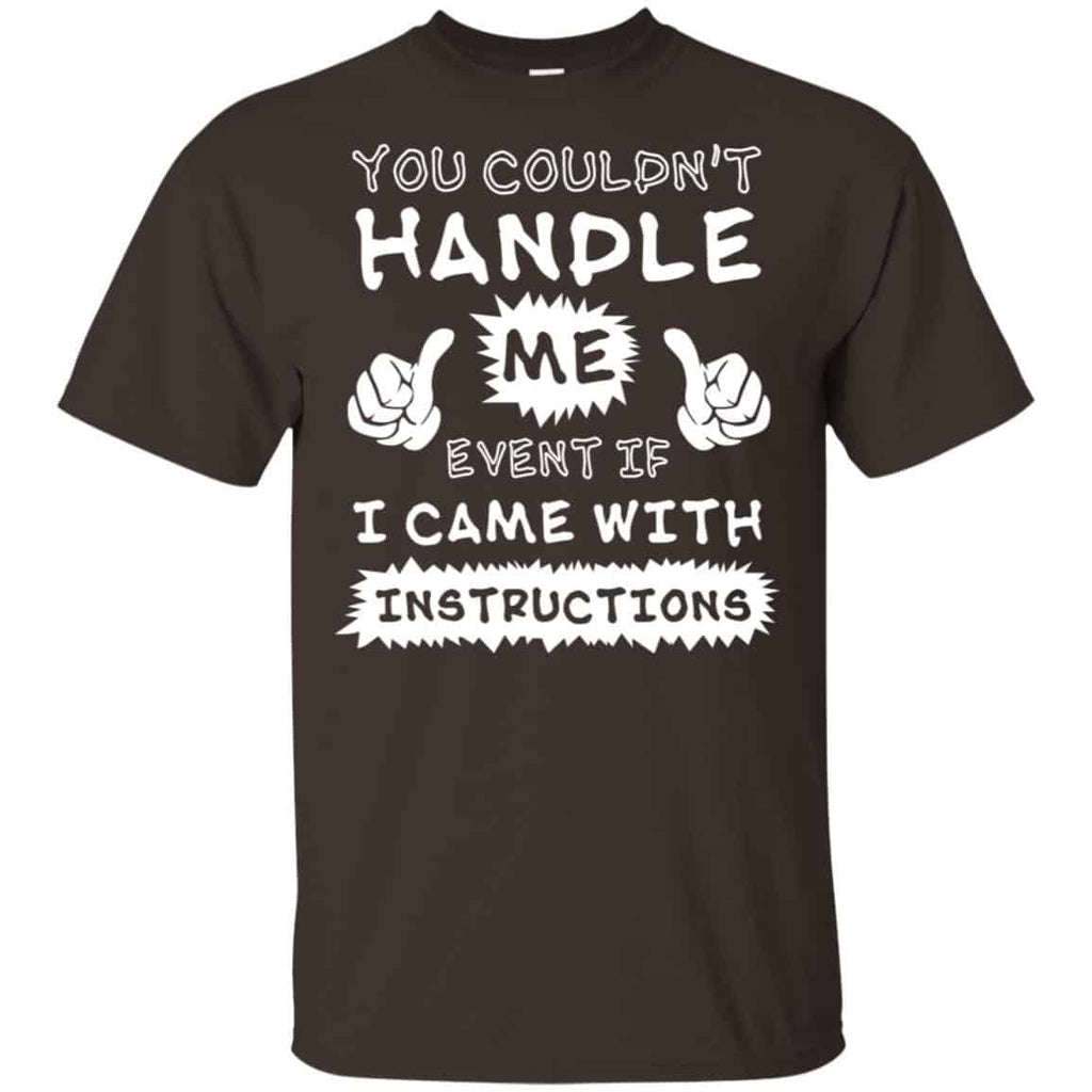 You Couldn’t Handle Me Event If I Came With Instructions Shirt, Hoodie, Tank