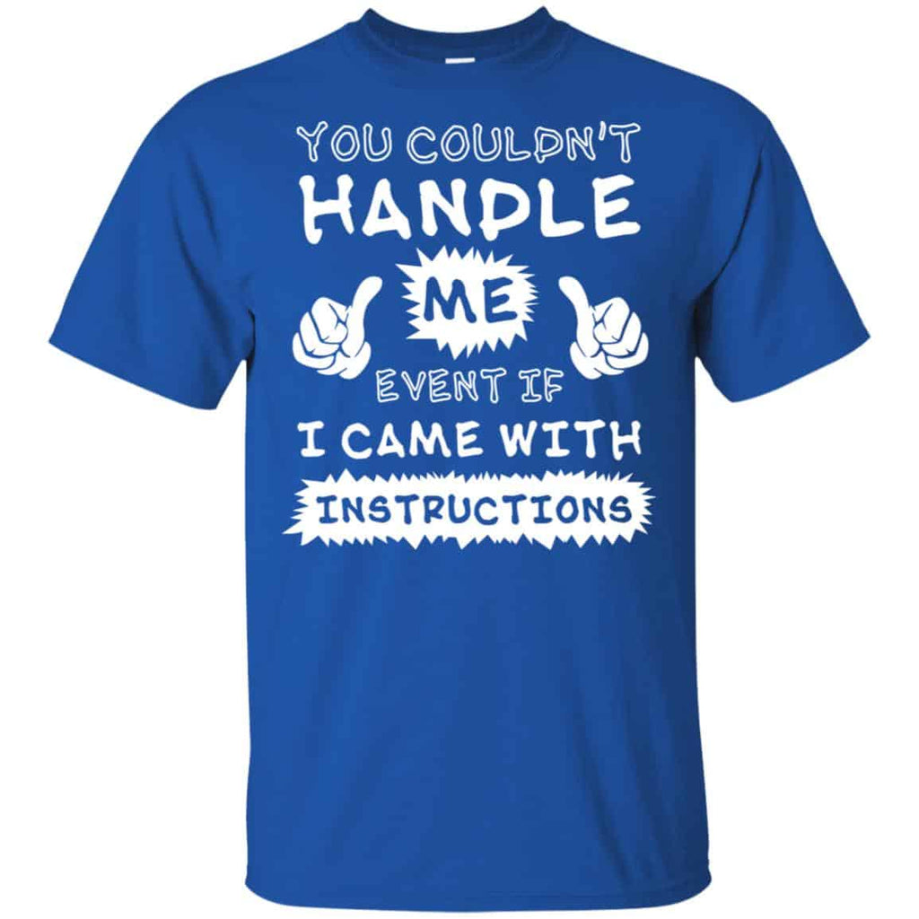 You Couldn’t Handle Me Event If I Came With Instructions Shirt, Hoodie, Tank