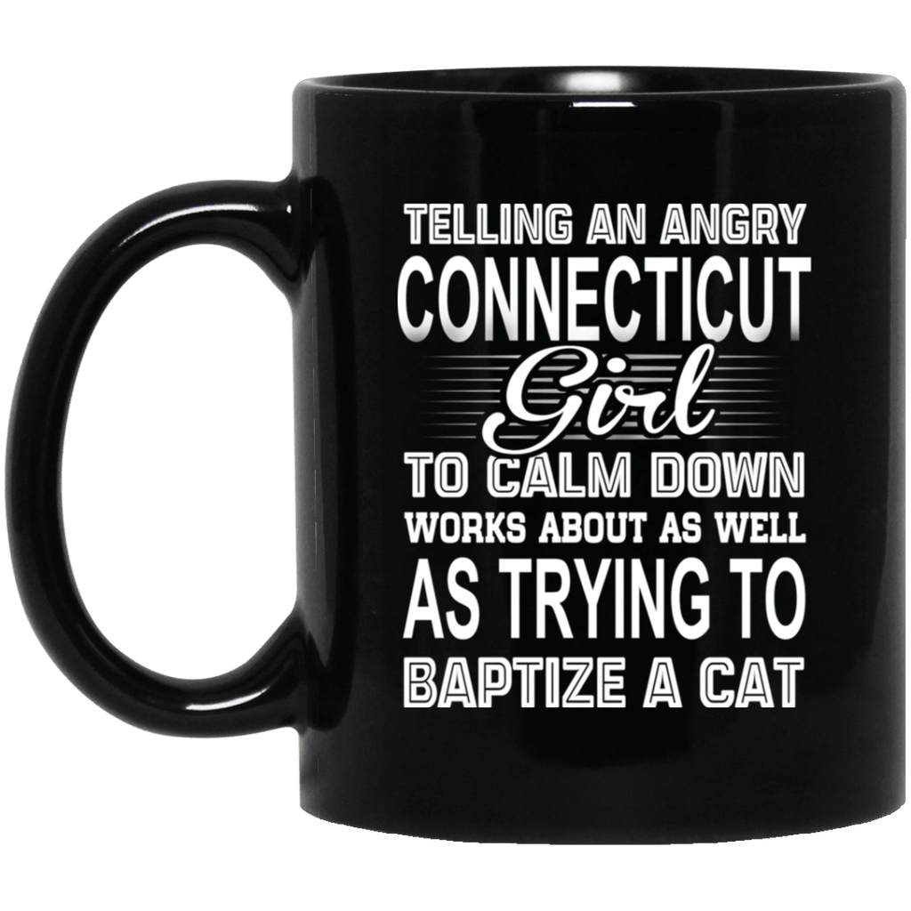 Telling An Angry Connecticut Girl To Calm Down Works About As Well As Trying To Baptize A Cat Mug