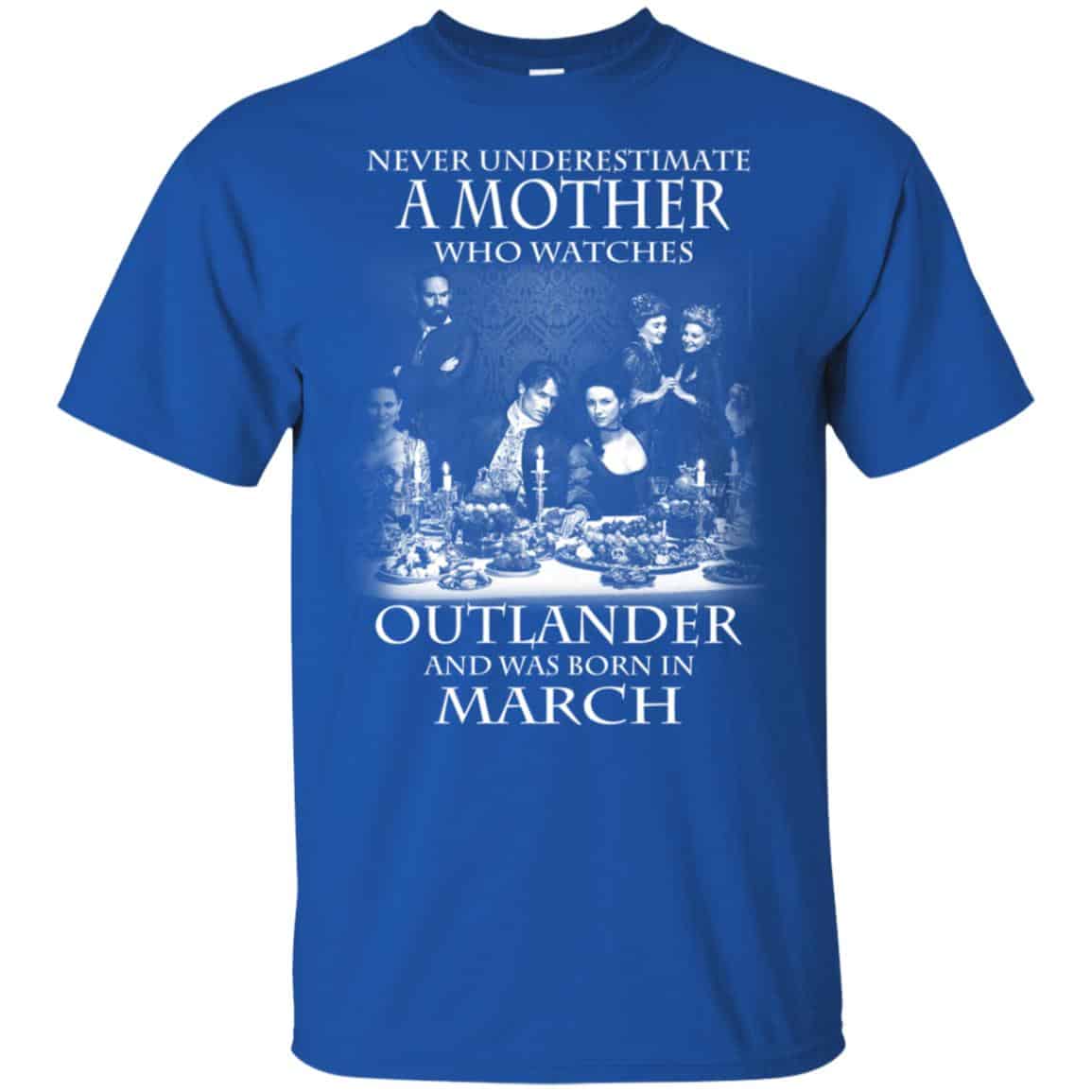 A Mother Who Watches Outlander And Was Born In March T-Shirts, Hoodie, Tank