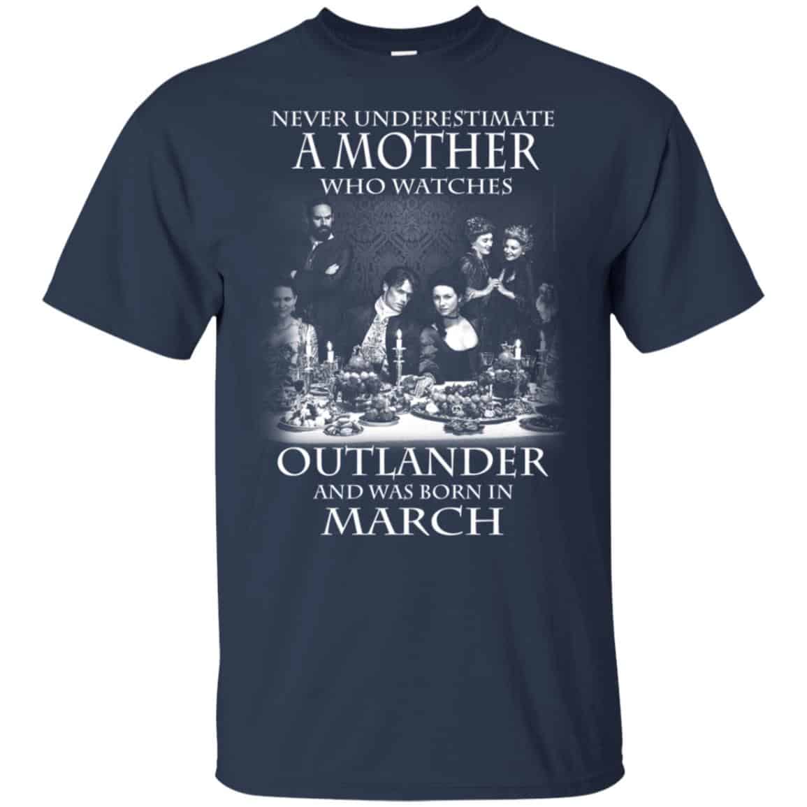 A Mother Who Watches Outlander And Was Born In March T-Shirts, Hoodie, Tank