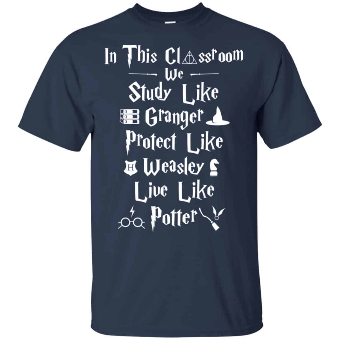 In The Classroom We Study Like Granger Protect Like Weasley Live Like Potter Shirt, Hoodie, Tank