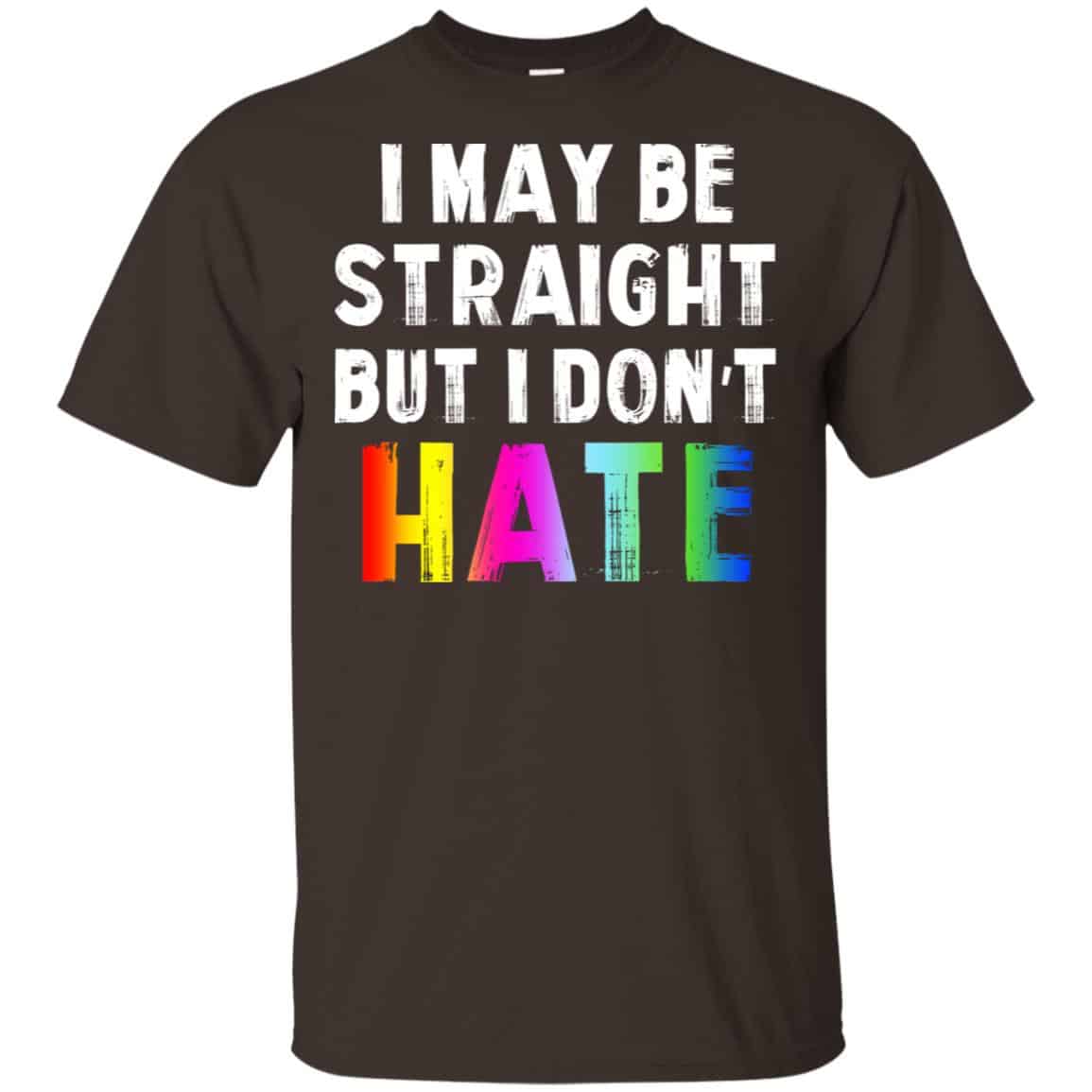 I May Be Straight But I Don’t Hate LGBT Shirt, Hoodie, Tank