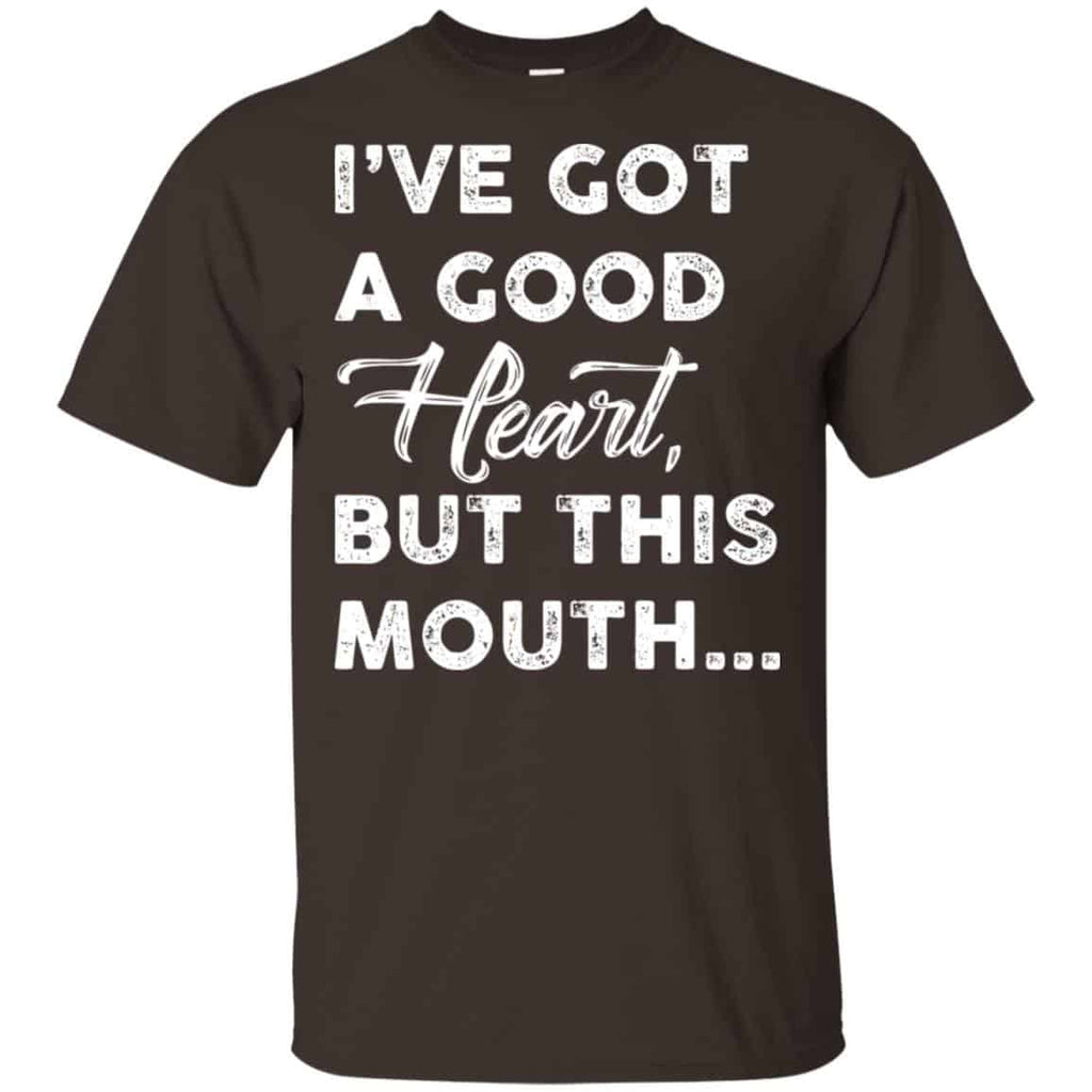 I’ve Got A Good Heart, But This Mouth… Shirt, Hoodie, Tank