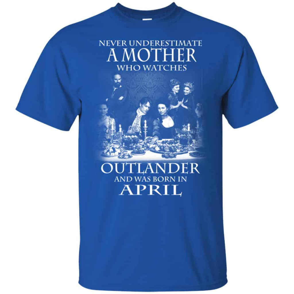 A Mother Who Watches Outlander And Was Born In April T-Shirts, Hoodie, Tank