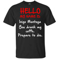 Hello My Name Is Inigo Montoya You Drank My Coffee Prepare To Die Shirt, Hoodie, Tank