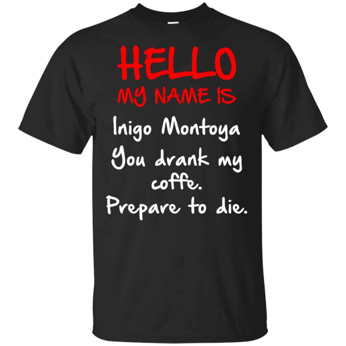 Hello My Name Is Inigo Montoya You Drank My Coffee Prepare To Die Shirt, Hoodie, Tank