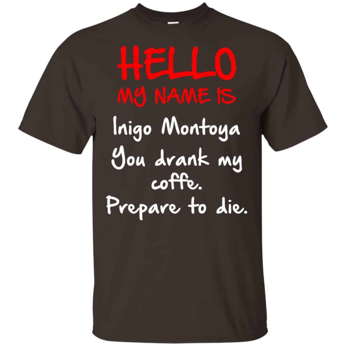 Hello My Name Is Inigo Montoya You Drank My Coffee Prepare To Die Shirt, Hoodie, Tank