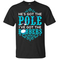 He’s Got The Pole I’ve Got The Bobbers – Fishing Shirt, Hoodie, Tank