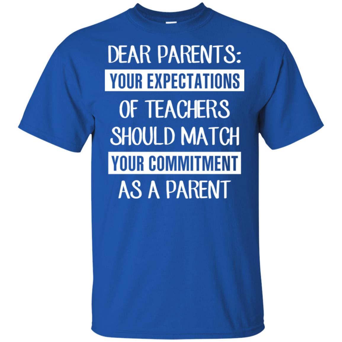 Dear Parents: Your Expectations Of Teachers Should Match Your Commitment As A Parent T-Shirts, Hoodie, Tank