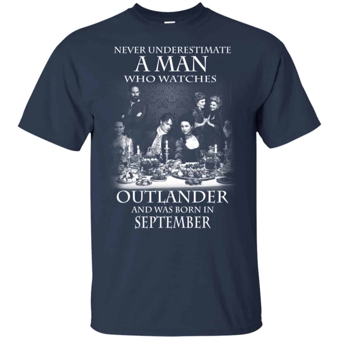 A Man Who Watches Outlander And Was Born In September T-Shirts, Hoodie, Tank