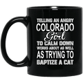 Telling An Angry Colorado Girl To Calm Down Works About As Well As Trying To Baptize A Cat Mug