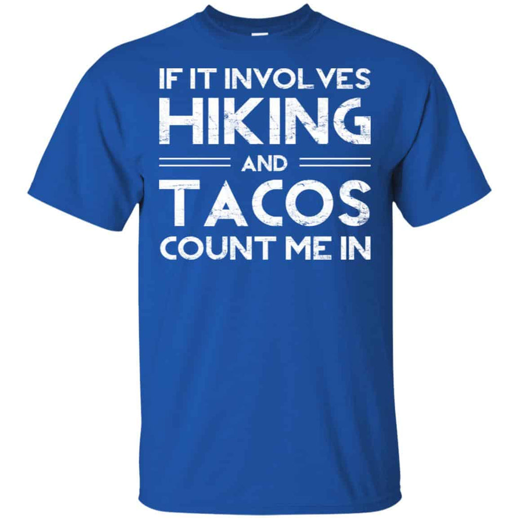 If It Involves Hiking And Tacos Count Me In Shirt, Hoodie, Tank