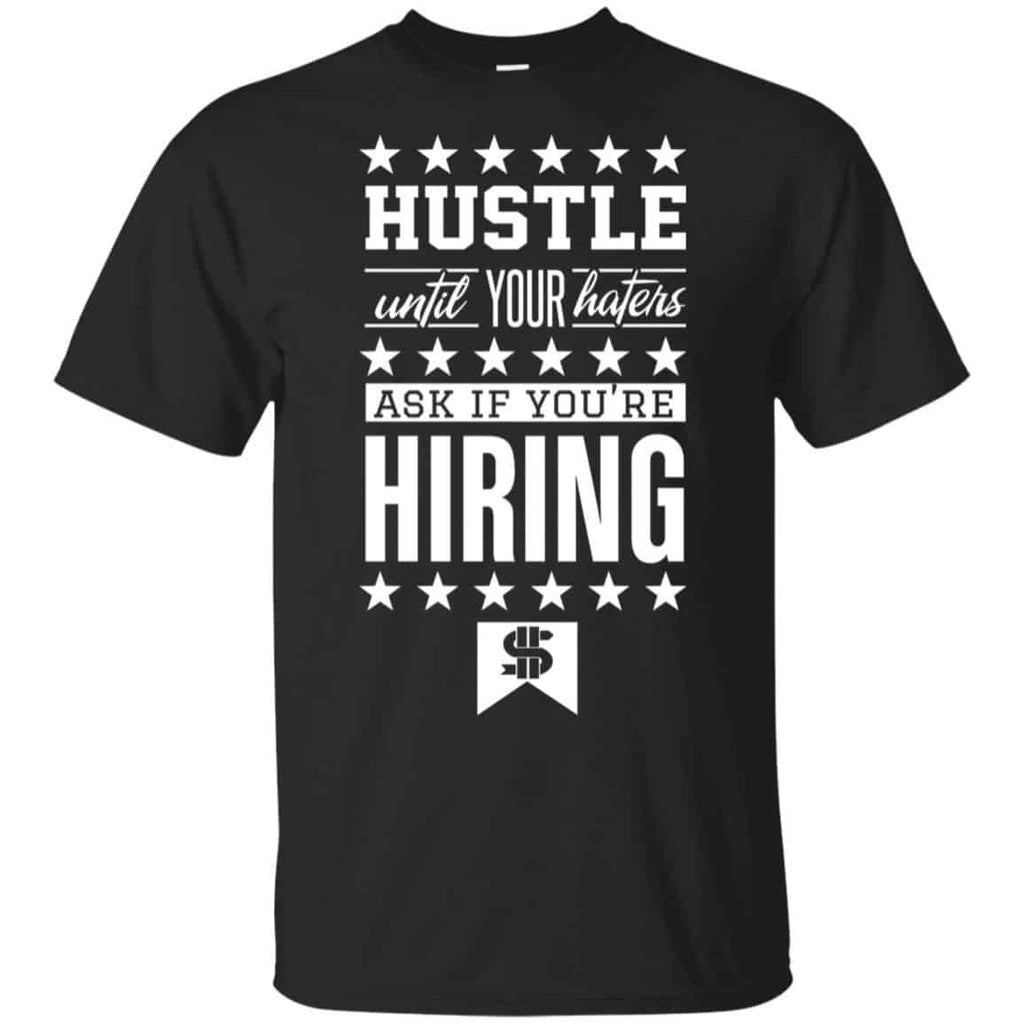 Hustle Until Your Haters Ask If You’re Hiring Shirt, Hoodie, Tank
