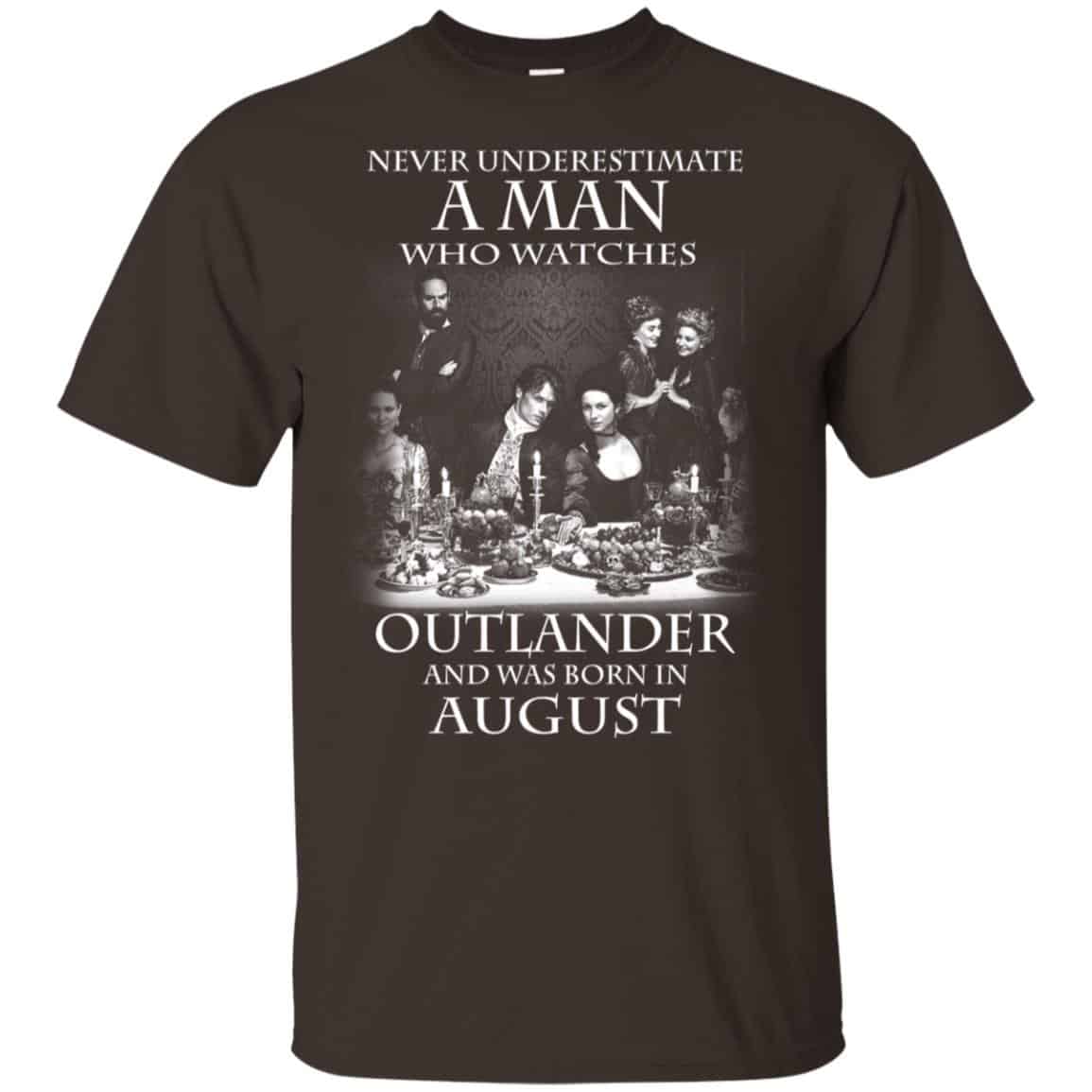 A Man Who Watches Outlander And Was Born In August T-Shirts, Hoodie, Tank