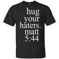 Hug Your Haters Matt 5:44 Shirt, Hoodie, Tank