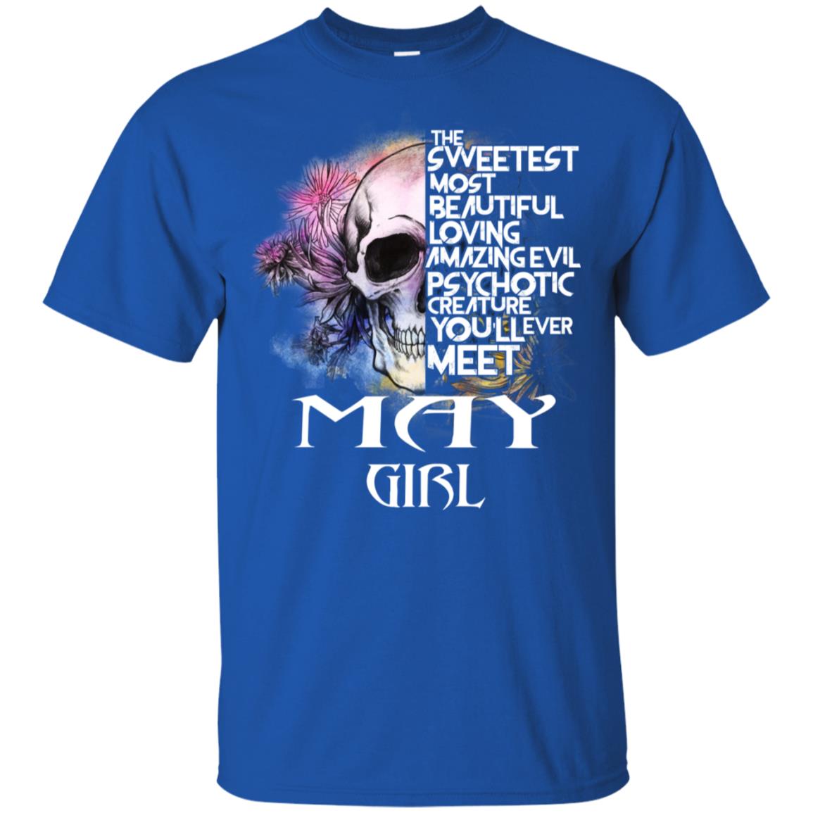 May Girl The Sweetest Most Beautiful Loving Amazing Evil Psychotic Creature You’ll Ever Meet T-Shirts, Hoodie, Tank