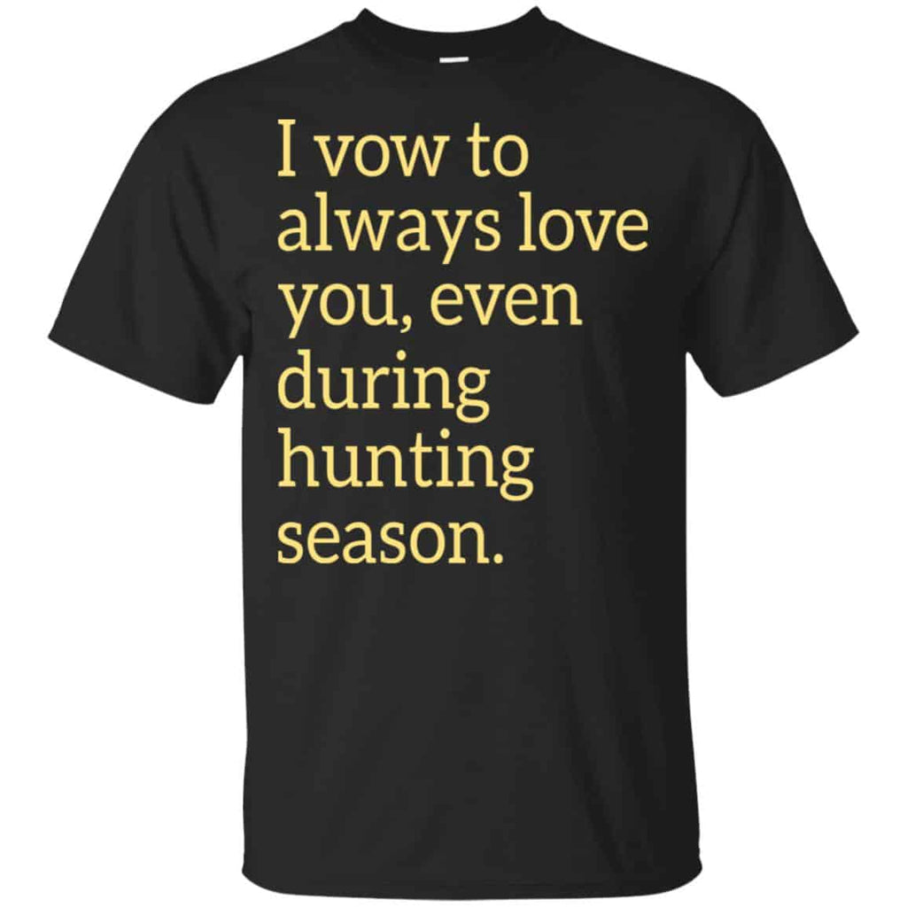 I Vow To Always Love You Even During Hunting Season Shirt, Hoodie, Tank