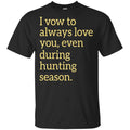 I Vow To Always Love You Even During Hunting Season Shirt, Hoodie, Tank