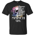 March Girl The Sweetest Most Beautiful Loving Amazing Evil Psychotic Creature You’ll Ever Meet T-Shirts, Hoodie, Tank