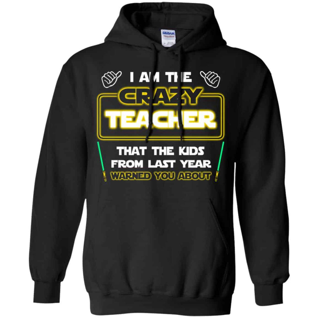 I Am The Crazy Teacher That The Kids From Last Year Warned You About Shirt, Hoodie, Tank