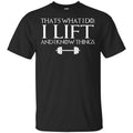 That’s What I Do I Lift And I Know Things T-Shirts, Hoodie, Tank