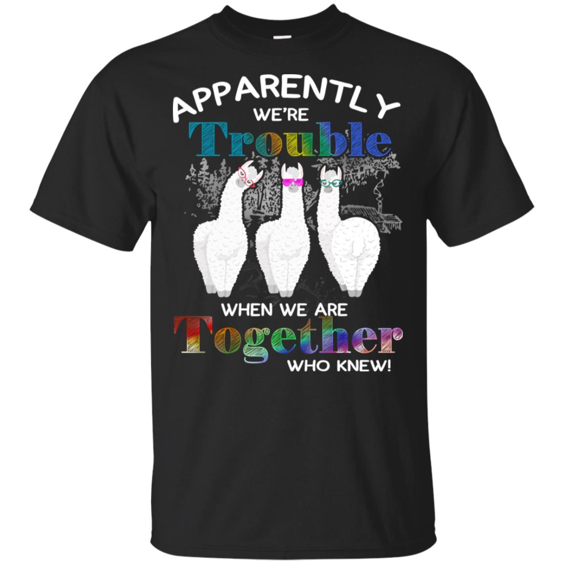 Apparently We’re Trouble When We Are Together Who Knew T-Shirts, Hoodie, Tank