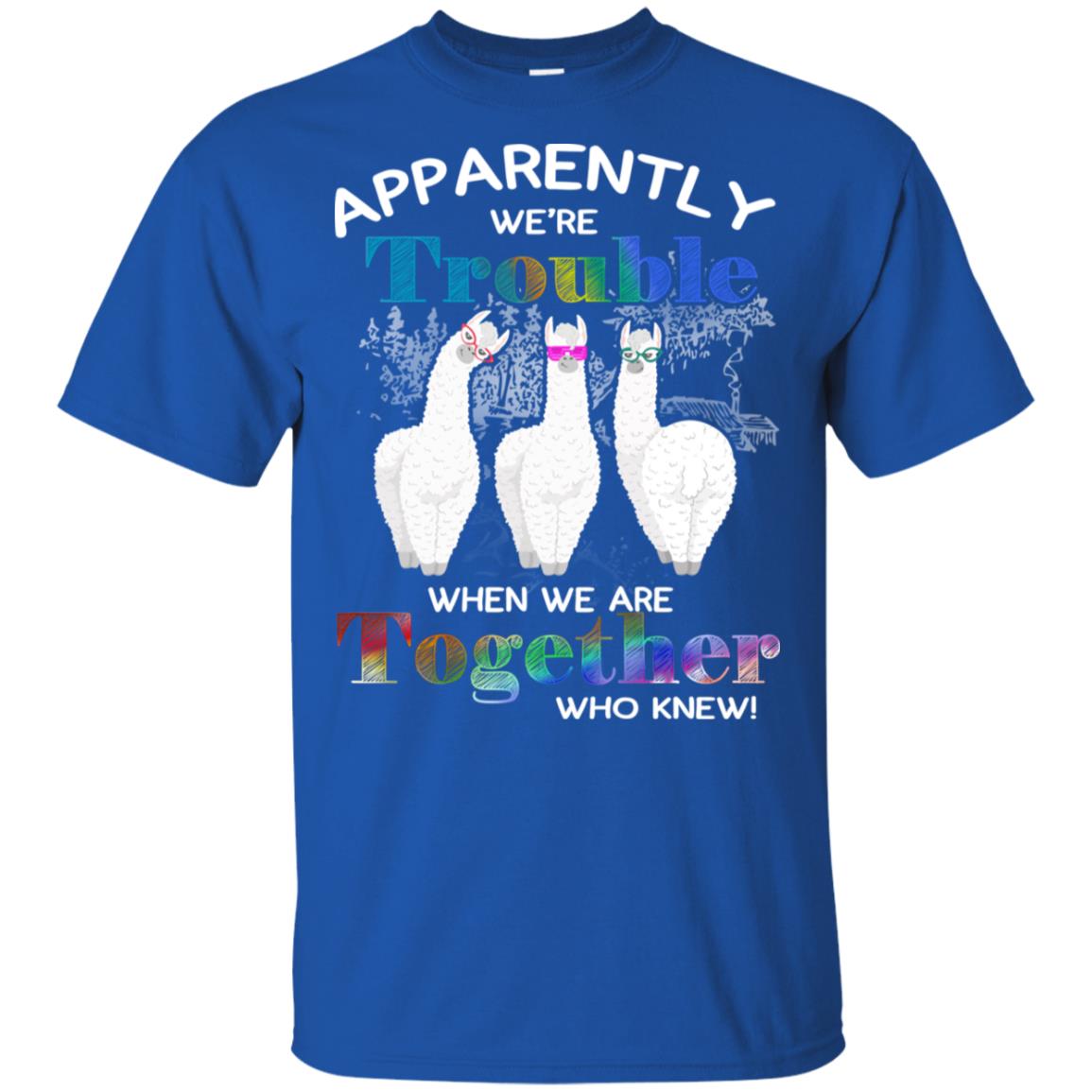 Apparently We’re Trouble When We Are Together Who Knew T-Shirts, Hoodie, Tank
