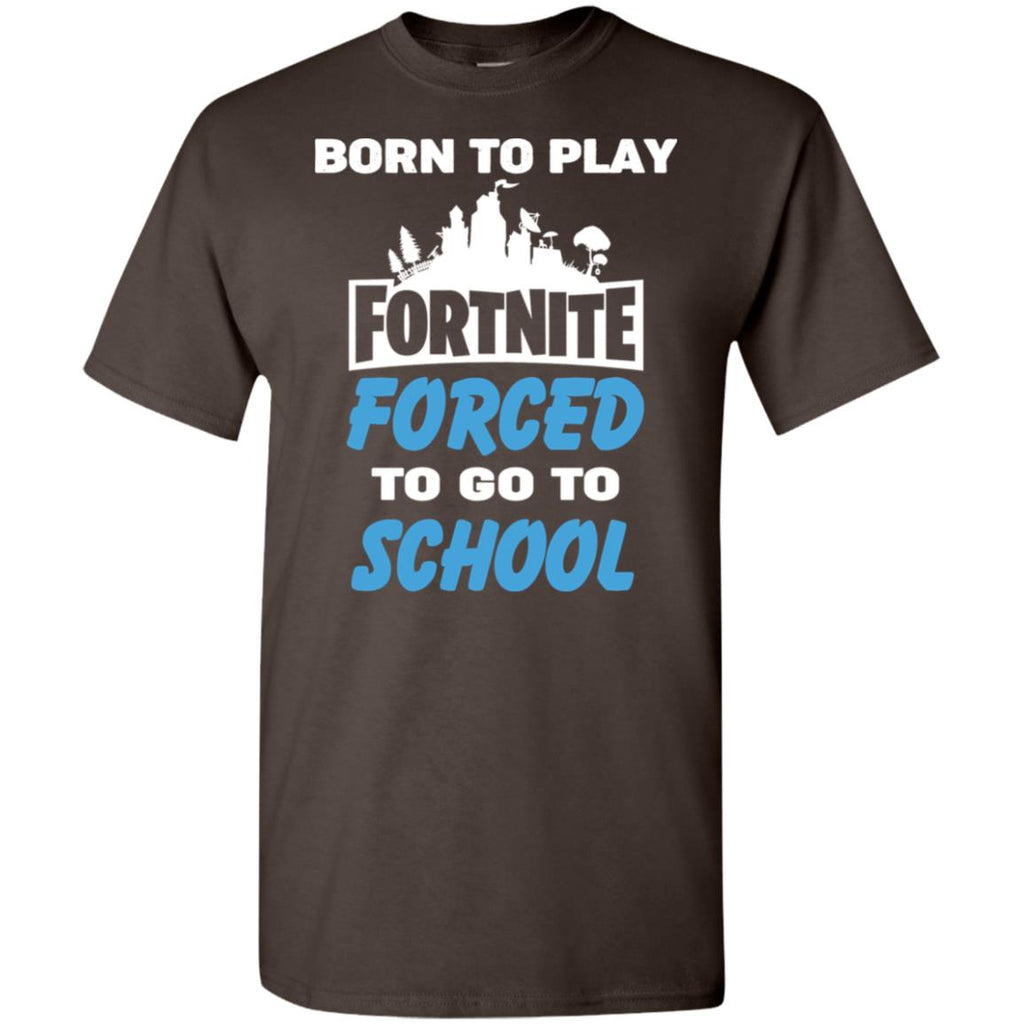Born To Play Fortnite Forced To Go To School T-Shirts, Hoodie, Tank