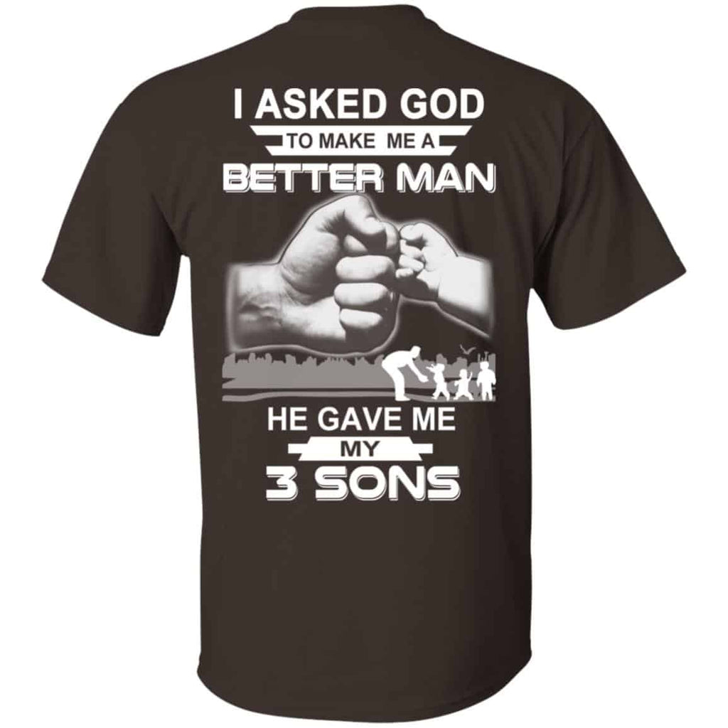 I Asked God To Make Me A Better Man He Gave Me My Three Sons T-Shirts, Hoodie, Tank
