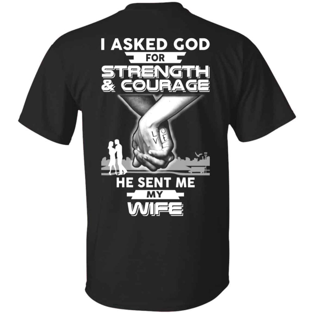 I Asked God For Strength And Courage He Sent Me My Wife T-Shirts, Hoodie, Sweater