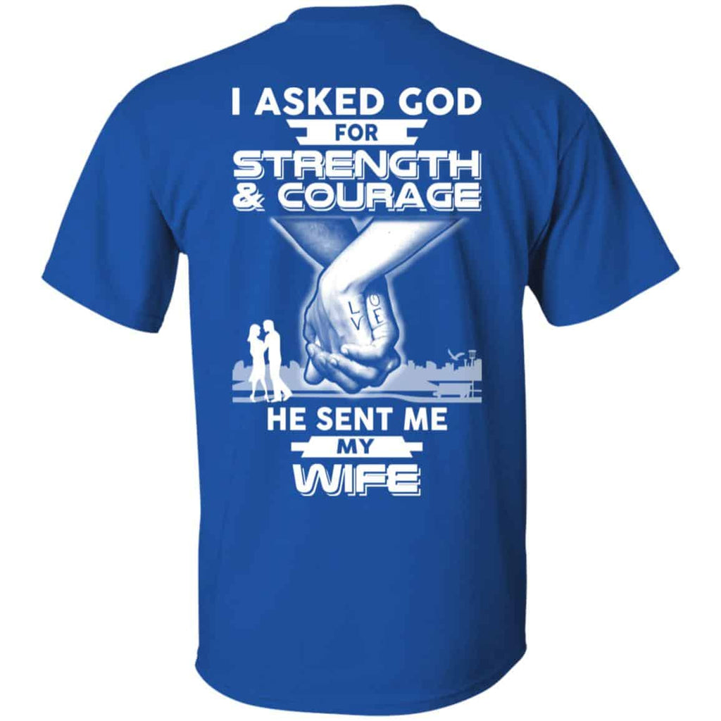 I Asked God For Strength And Courage He Sent Me My Wife T-Shirts, Hoodie, Sweater