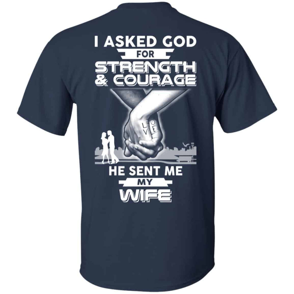 I Asked God For Strength And Courage He Sent Me My Wife T-Shirts, Hoodie, Sweater