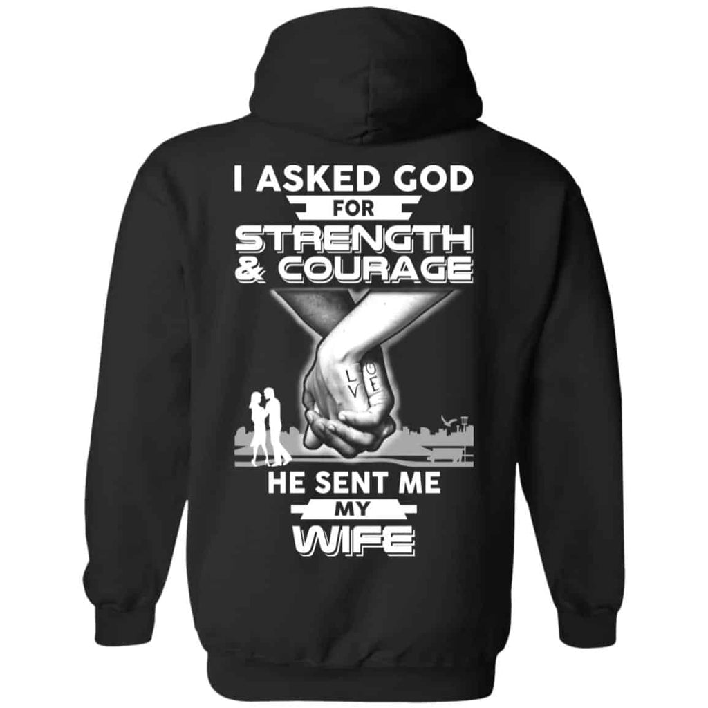 I Asked God For Strength And Courage He Sent Me My Wife T-Shirts, Hoodie, Sweater