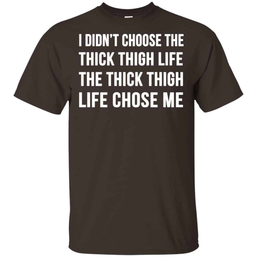 I Didn’t Choose The Thick Thigh Life The Thick Thigh Life Chose Me Shirt, Hoodie, Tank