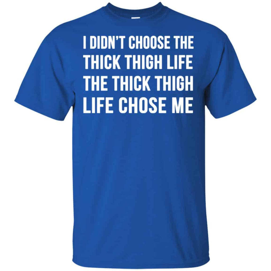I Didn’t Choose The Thick Thigh Life The Thick Thigh Life Chose Me Shirt, Hoodie, Tank
