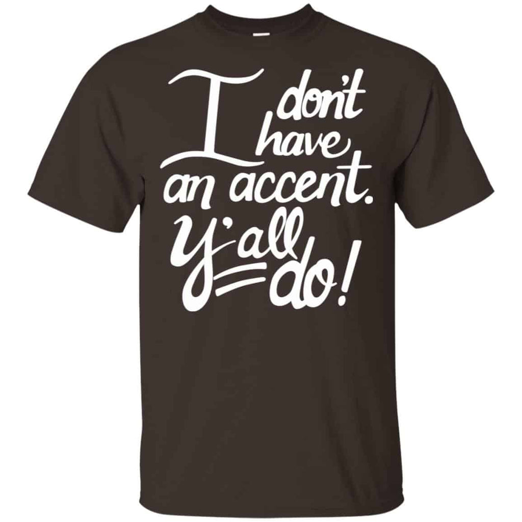 I Don’t Have An Accent Y’all Do Shirt, Hoodie, Tank