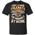 I Don’t Always Tolerate Stupid People But When I Do I’m Probably At Work Shirt, Hoodie, Tank